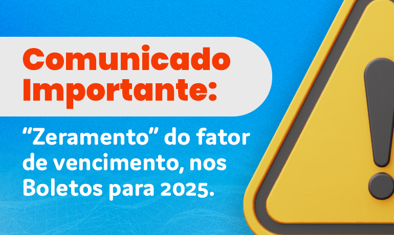 Comunicado Importante: Validação do Fator de Vencimento nos Boletos para 2025