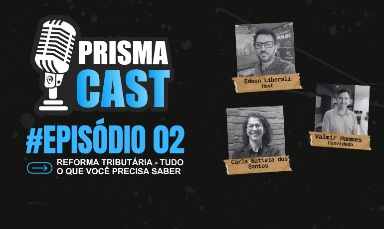 PrismaCast EP#02 - Reforma tributária - Tudo o que você precisa saber